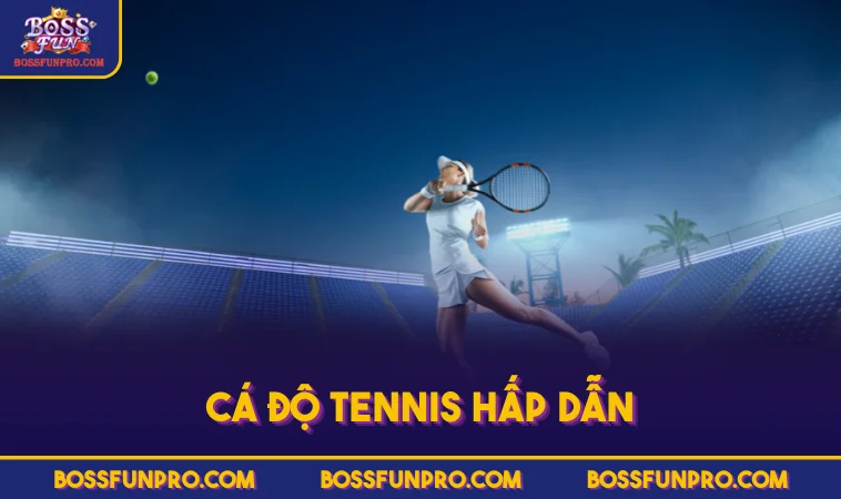 Thể Thao BOSSFUN Với Bộ Môn Hấp Dẫn Tại Sảnh Chuyên Nghiệp 129 Cá độ Tennis hấp dẫn