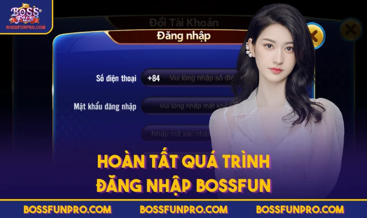 Đăng Nhập BOSSFUN Đúng Cách Để Trải Nghiệm An Toàn 226 Hoàn tất quá trình đăng nhập BOSSFUN