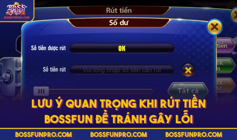 Rút Tiền BOSSFUN Với Điều Kiện Và Lưu Ý Quan Trọng 250 Lưu ý quan trọng khi rút tiền BOSSFUN để tránh gây lỗi