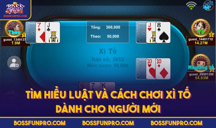 Cách Chơi Xì Tố Hiệu Quả Dành Cho Người Mới Tại BOSSFUN 308 Tìm hiểu luật và cách chơi Xì Tố dành cho người mới