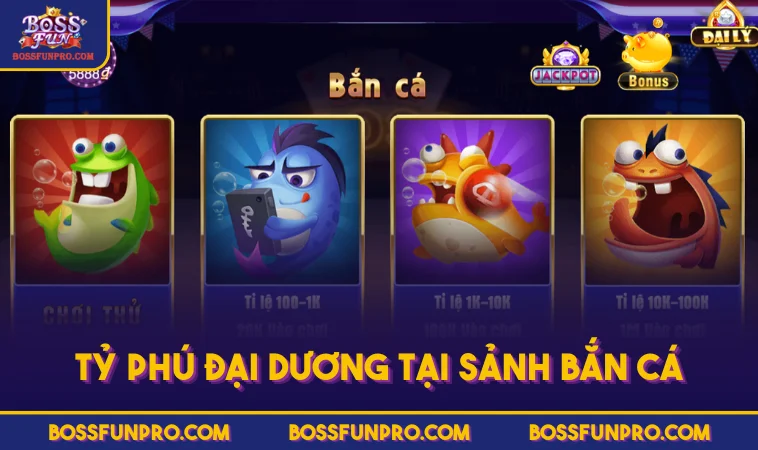 Bắn Cá BOSSFUN - Tận Hưởng Trò Chơi Giải Trí Hấp Dẫn Nhất 133 Tỷ Phú Đại Dương tại sảnh Bắn Cá